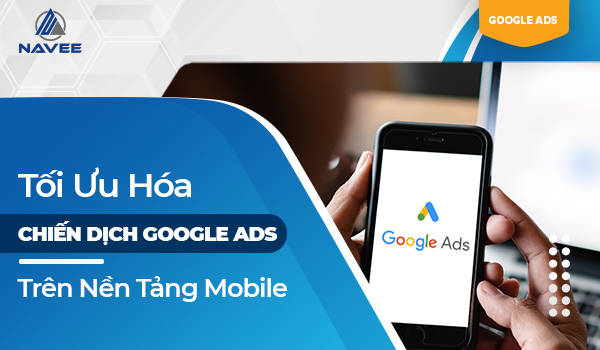 Tối ưu hóa chiến dịch chạy quảng cáo Google trên Mobile